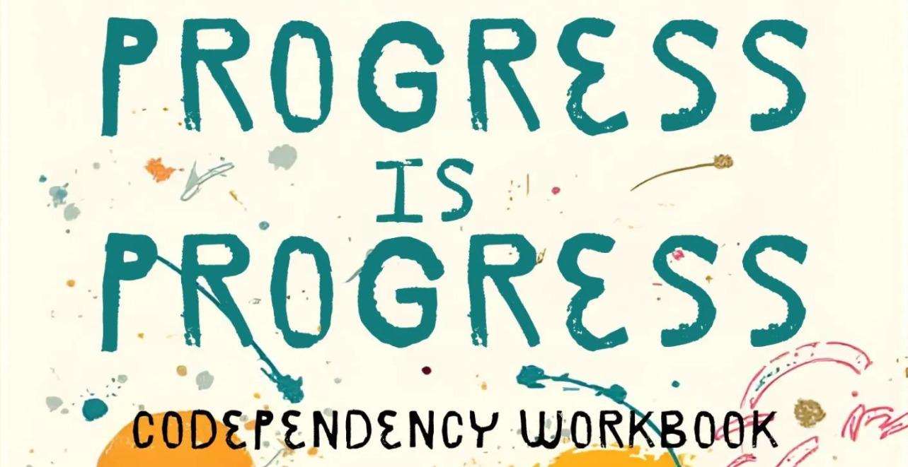 Progress is Progress Codependency Workbook