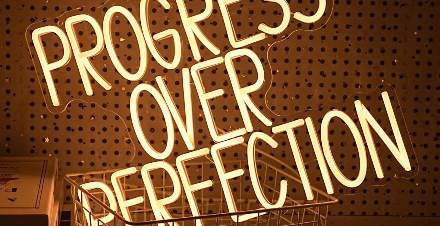 Progress over Perfection
